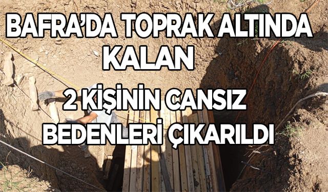 Bafra’da göçük altında 2 kişi kaldı