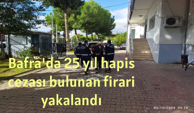 Bafra'da 25 yıl hapis cezası bulunan firari yakalandı