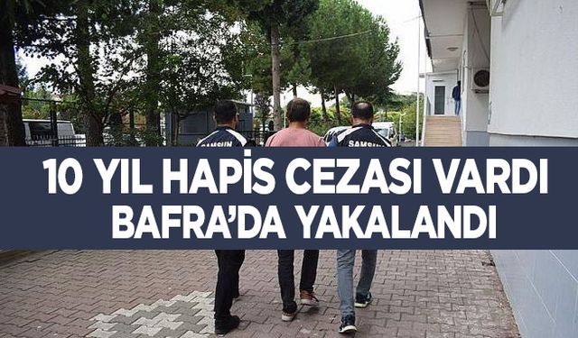 Bafra'da 10 yıl hapis cezası bulunan firari yakalandı