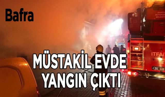 Bafra’da müstakil evde yangın çıktı