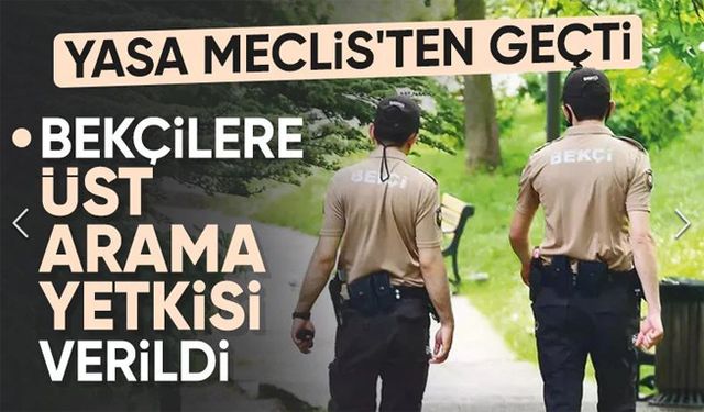 Bekçilerle ilgili yeni düzenleme: Üst arama yetkisi verildi