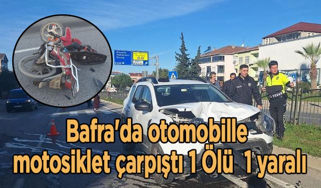 Bafra'da otomobille motosiklet çarpıştı 1 Ölü  1 yaralı