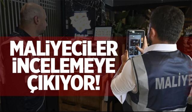 Maliyeciler incelemeye çıkıyor!