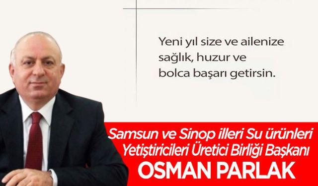 Bafralı İş İnsanı Osman Parlak’dan, yeni yılı mesajı