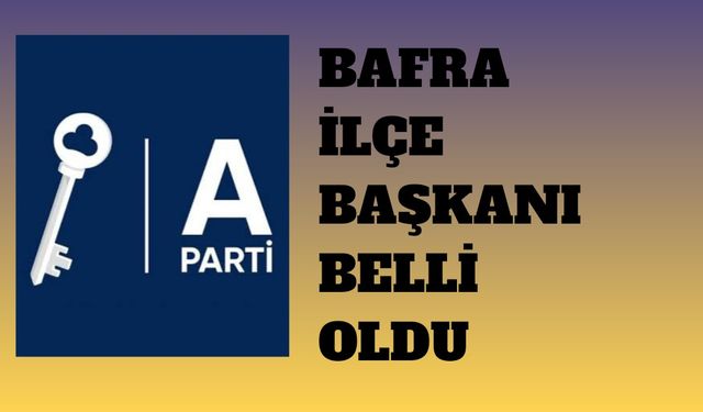 Anahtar Parti Bafra Kurucu İlçe Başkanı Belli Oldu