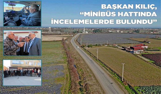 Başkan Kılıç, “Minibüs Hattında İncelemelerde Bulundu”