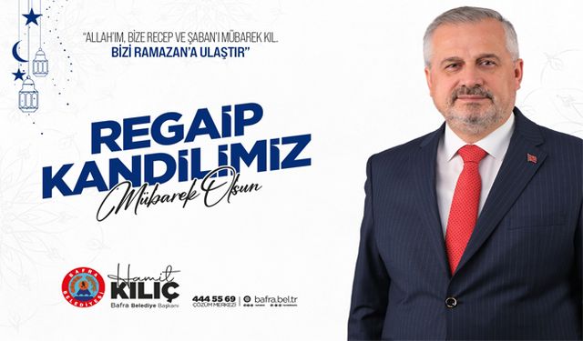 Başkan Kılıç’ın Regaip Kandili Mesajı