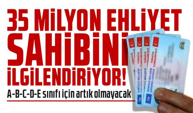 Ehliyetlerde A-B-C-D-E sınıfı için artık olmayacak