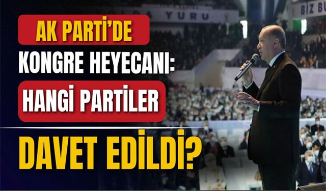 AK Parti’de kongre heyecanı: Hangi partiler davet edildi?