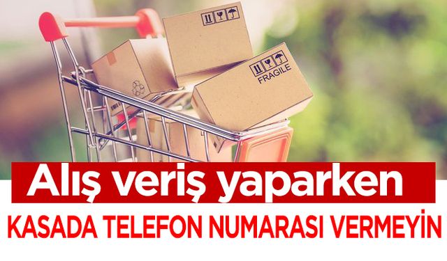 Alışveriş yaparken sakın kasada telefon numarası vermeyin!