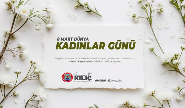 Başkan Kılıç’ın  8 Mart Dünya Kadınlar Günü Mesajı