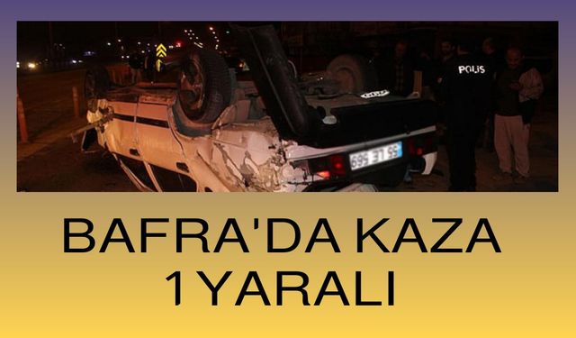 Bafrada kaza 1 yaralı