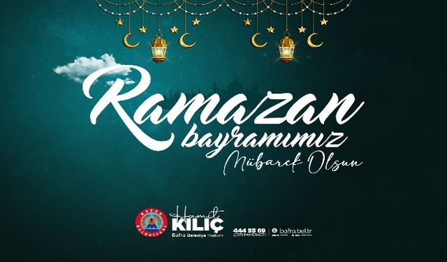 BAŞKAN KILIÇ'IN RAMAZAN BAYRAMI MESAJI