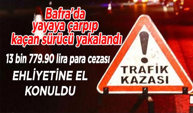 Bafra'da yayaya çarpıp kaçan sürücü yakalandı