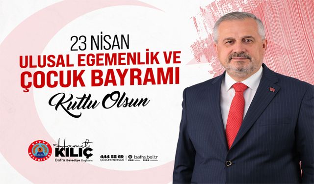Başkan Kılıç'ın 23 Nisan Ulusal Egemenlik Ve Çocuk Bayramı Mesajı