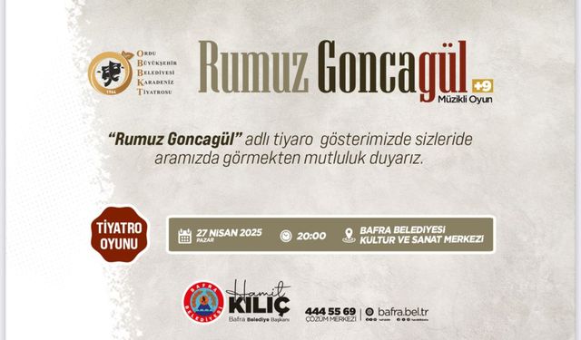 “RUMUZ GONCAGÜL” TİYATROSU BAFRALILAR İLE BULUŞTURULACAK