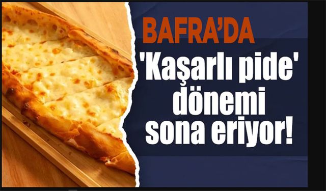Bafra’da ‘Kaşarlı Pide’ Dönemi Kapanıyor: Bakanlıktan Yeni Peynir Düzenlemesi