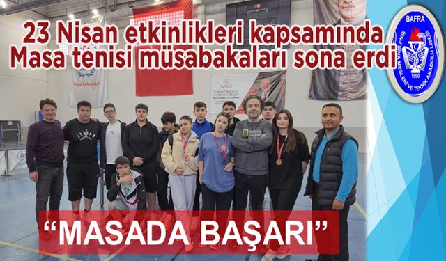 Bafra’da 23 Nisan etkinlikleri kapsamında Masa tenisi müsabakaları sona erdi