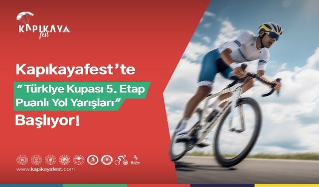KAPIKAYAFEST’TE “TÜRKİYE KUPASI 5. ETAP PUANLI YOL YARIŞLARI” BAŞLIYOR