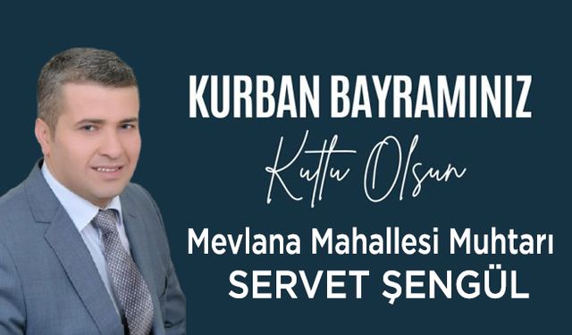 Bafra Mevlana Mahallesi Muhtarı Servet Şengül’ün Kurban Bayram Mesajı