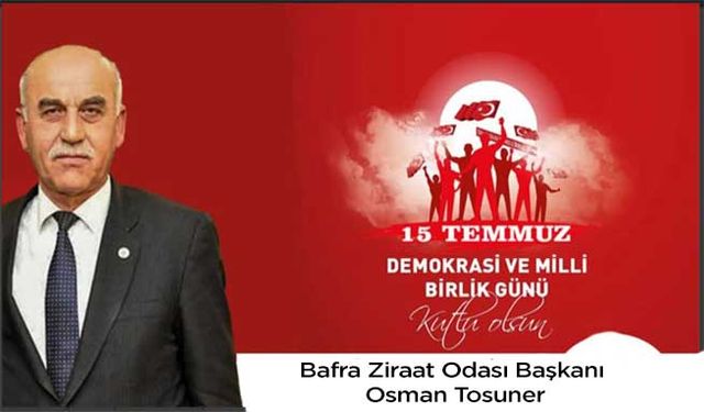 Başkan Tosuner’in 15 Temmuz Demokrasi Ve Milli Birlik Günü Mesajı