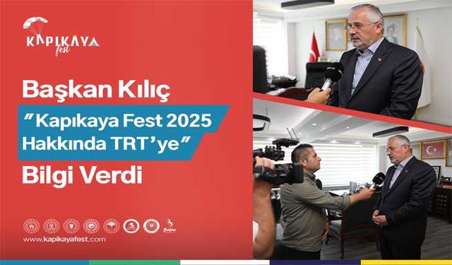 Başkan Kılıç, Kapıkayafest 2025 Hakkında Trt’ye Bilgi Verdi