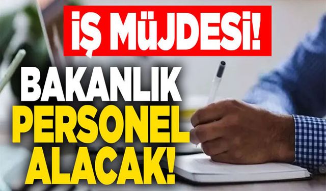 Bakanlık 4 bin 400 personel alacak!