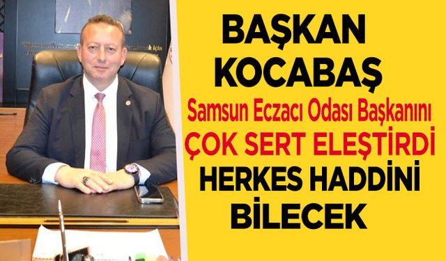 Bafra TSO Başkanı Kocabaş: “Herkes haddini bilecek