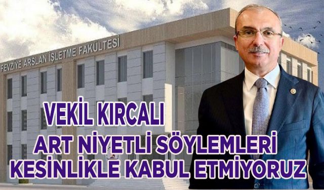 Kırcalı; Bafra Eczacılık Fakültesi ile ilgili art niyetli söylemleri kesinlikle kabul etmiyoruz.