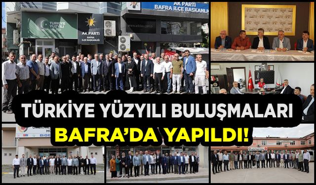 Türkiye Yüzyılı Buluşmaları' Bafra’da yapıldı!