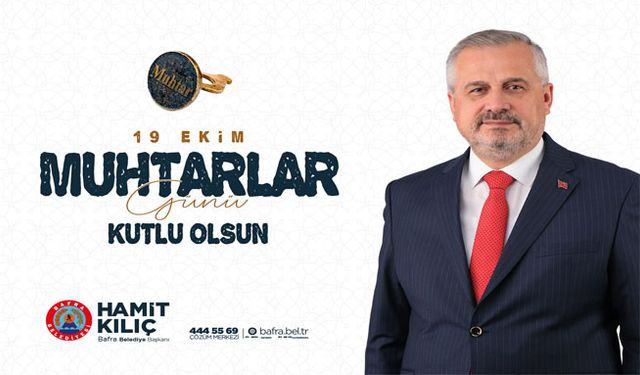 Başkan Kılıç’ın 19 Ekim Muhtarlar Günü Mesajı