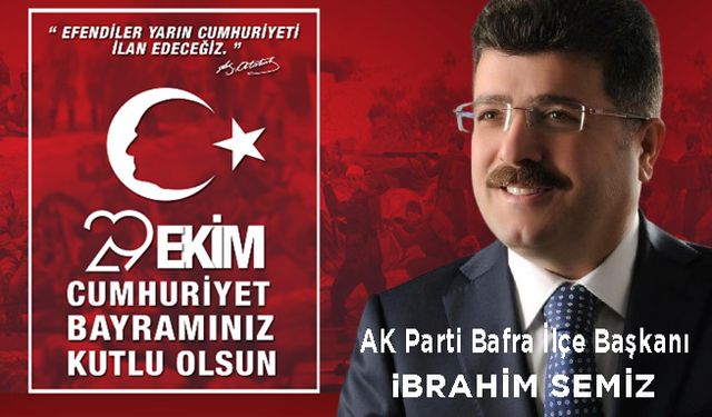 AK Parti İlçe Başkanı İbrahim Semiz’in 29 Ekim  Kutlama Mesajı