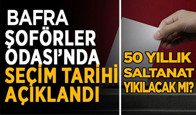 Bafra Şoförler Odası’nda Seçim Tarihi Belli Oldu