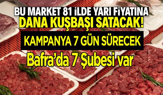 Bu market 81 ilde dana kuşbaşına yüzde 50 indirim yaptı! Kampanya 7 gün geçerli