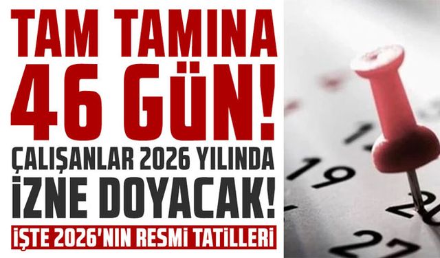 Tamı tamına 46 gün! Çalışanlar 2026 yılında izne doyacak