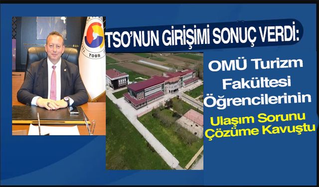 Bafra TSO’nun Girişimi Sonuç Verdi: OMÜ Turizm Fakültesi Öğrencilerinin Ulaşım Sorunu Çözüme Kavuştu