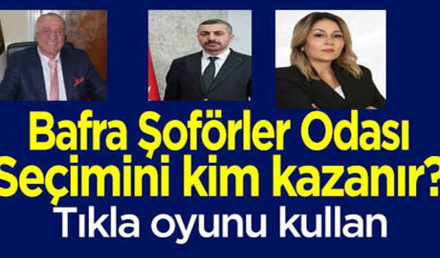 Bafra Şoförler Odası seçimini kim kazanır?