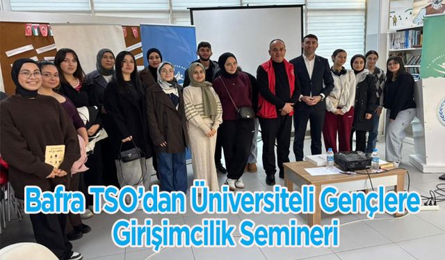 Bafra TSO’dan Üniversiteli Gençlere Girişimcilik Semineri