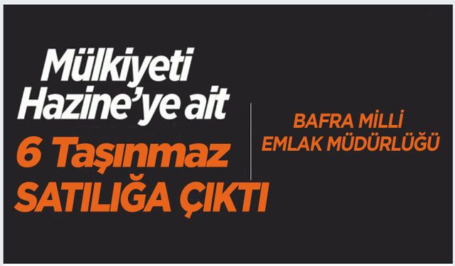 Bafra'da Hazine'ye ait taşınmazlar satışa çıktı