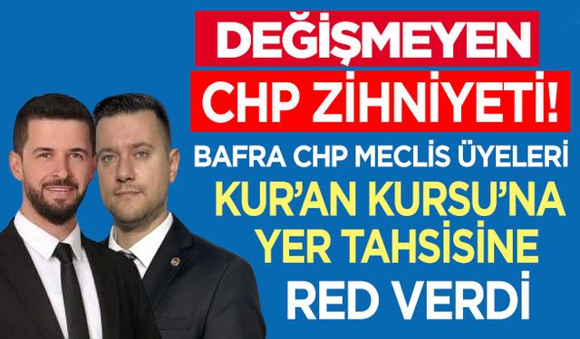 CHP'den Bafra’da Kur'an Kursu'na yer tahsisine ret!