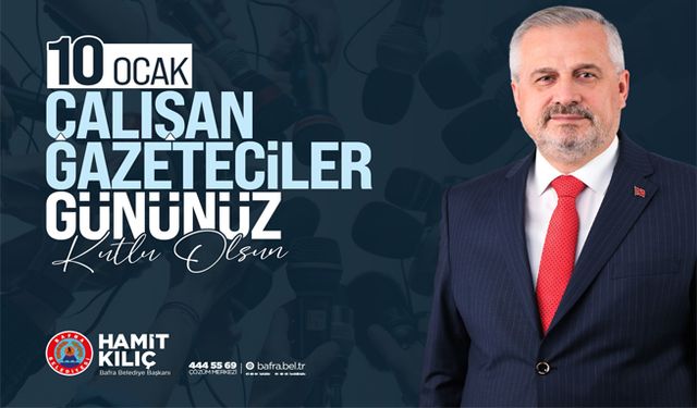 Başkan Kılıç’ın 10 Ocak Çalışan Gazeteciler Günü Mesajı