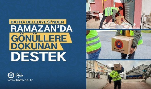 BAFRA BELEDİYESİ’NDEN RAMAZAN’DA GÖNÜLLERE DOKUNAN DESTEK