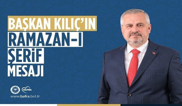 BAŞKAN KILIÇ'IN RAMAZAN-I ŞERİF MESAJI
