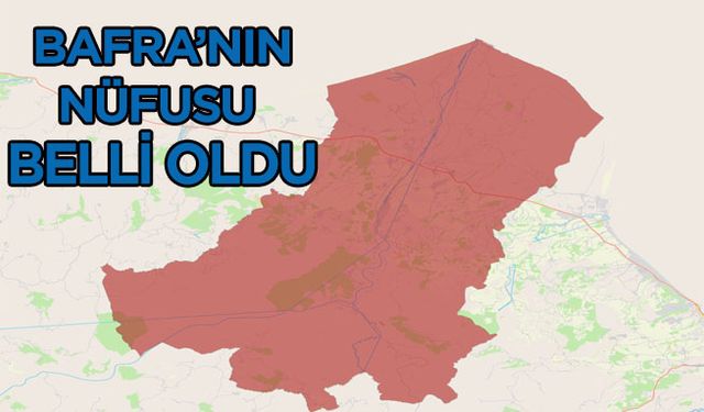 Bafra'nın nüfusu belli oldu!