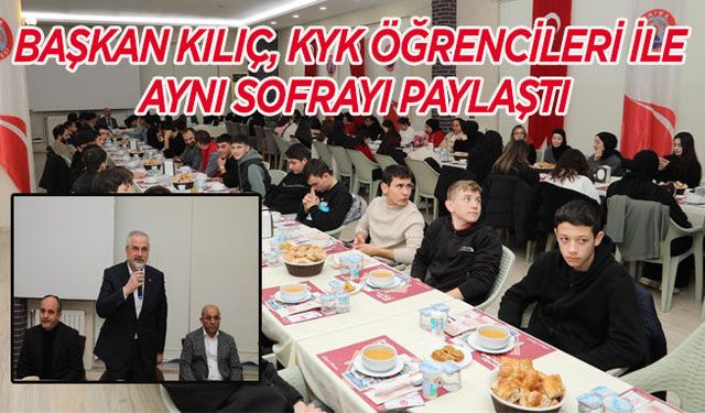 Başkan Kılıç, Kyk Öğrencileri İle Aynı Sofrayı Paylaştı