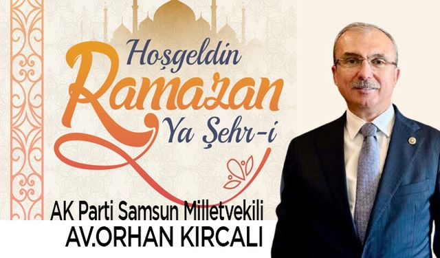 Milletvekili Av.Orhan Kırcalı, Tüm İslam Aleminin Mübarek Ramazan-I Şerifini Tebrik Ederim.
