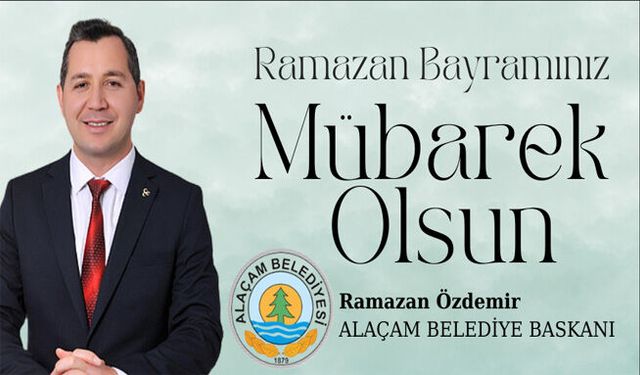 Alaçam Belediye Başkanı Ramazan Özdemir'den Ramazan Bayramı Mesajı