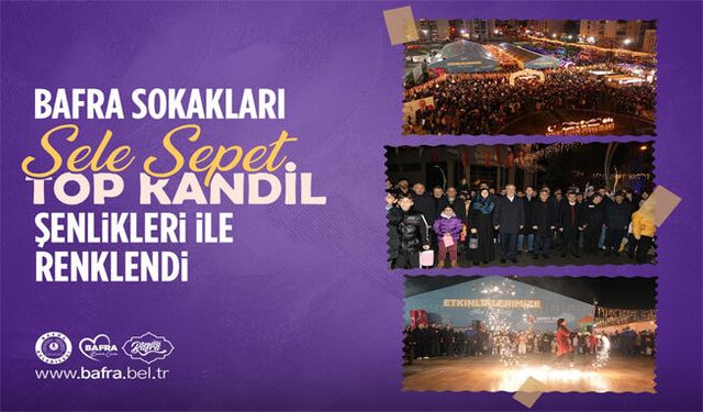 Bafra Sokakları, Sele Sepet Top Kandil Şenlikleri İle Renklendi