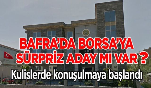 Bafra Borsa’ya sürpriz isim