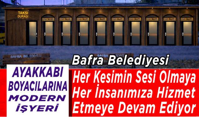 Bafra Belediyesi her kesimin sesi olmaya,her insanımıza hizmet etmeye devam ediyor